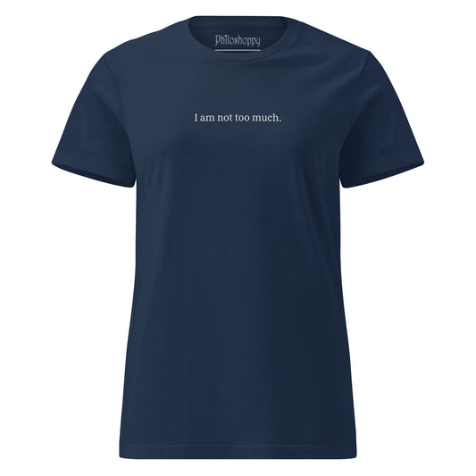 Front view of navy women’s softstyle T-shirt with “I Am Not Too Much” text .