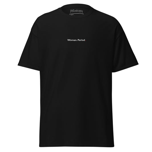 Front view of black unisex cotton T-shirt with bold “Woman. Period.” text print.